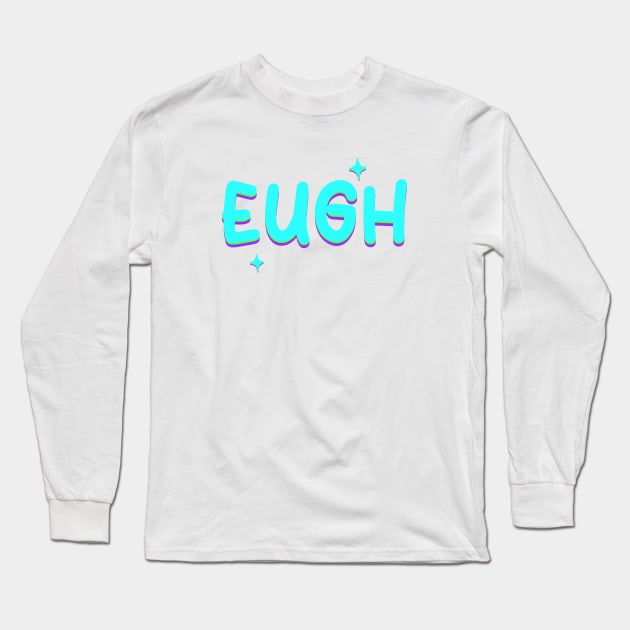 Eugh Long Sleeve T-Shirt by Vintage Dream